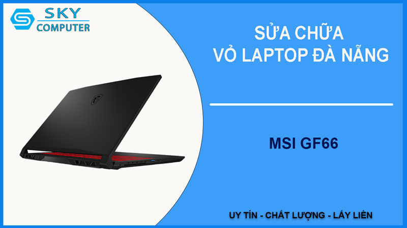 sua-chua-vo-laptop-msi-gf66-1