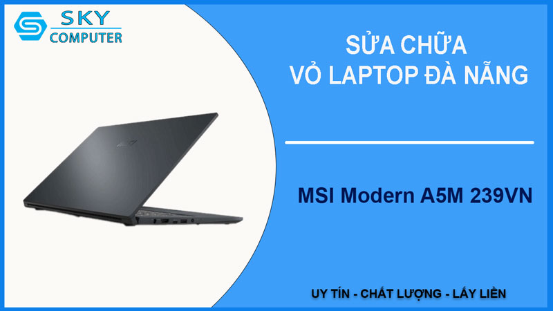 sua-chua-vo-laptop-msi-modern-a5m-239vn-1