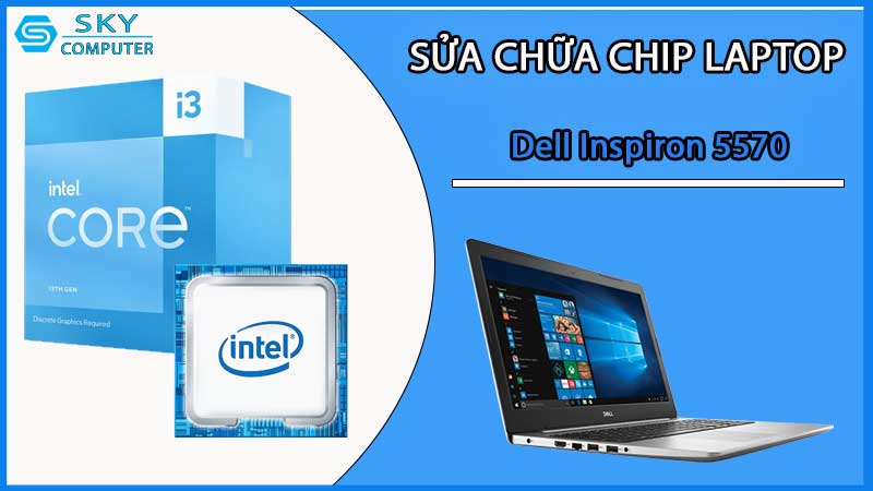 sua-chua-chip-cpu-laptop-dell-inspiron-5570_2