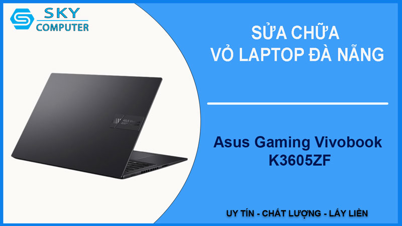 sua-chua-vo-laptop-asus-gaming-vivobook-k3605zf-1