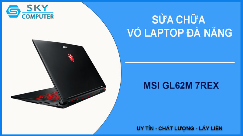 sua-chua-vo-laptop-msi-gl62m-7rex-1