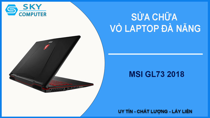 sua-chua-vo-laptop-msi-gl73-2018-1