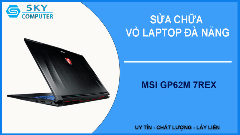 sua-chua-vo-laptop-msi-gp62m-7rex-1