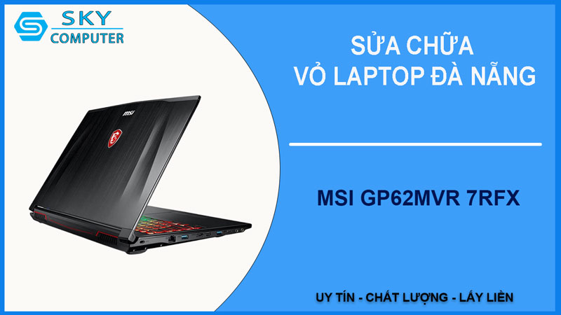 sua-chua-vo-laptop-msi-gp62mvr-7rfx-1