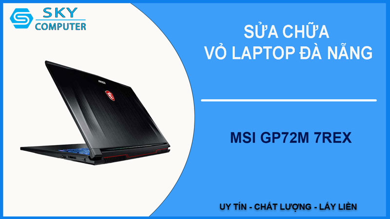sua-chua-vo-laptop-msi-gp72m-7rex-1