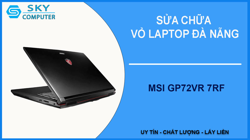 sua-chua-vo-laptop-msi-gp72vr-7rf-1