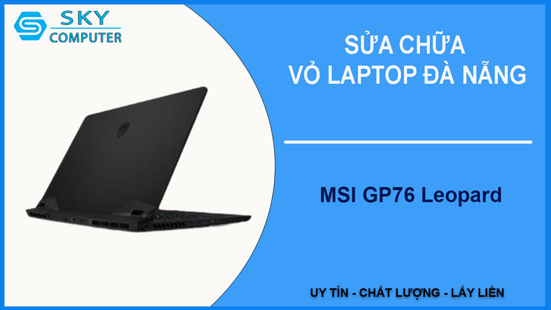 sua-chua-vo-laptop-msi-gp76-leopard-1