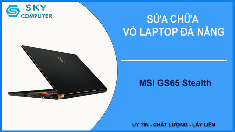 sua-chua-vo-laptop-msi-gs65-stealth-1