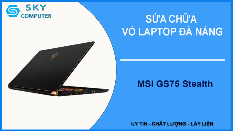 sua-chua-vo-laptop-msi-gs75-stealth-1