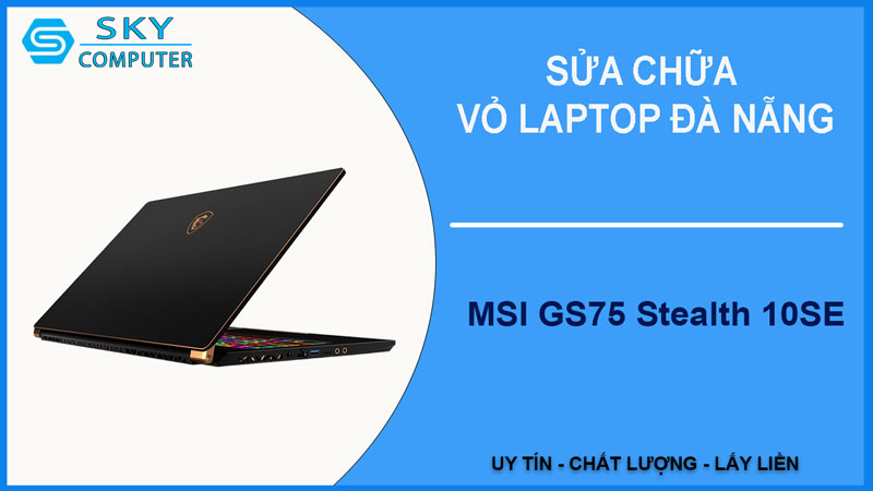 sua-chua-vo-laptop-msi-gs75-stealth-10se-1