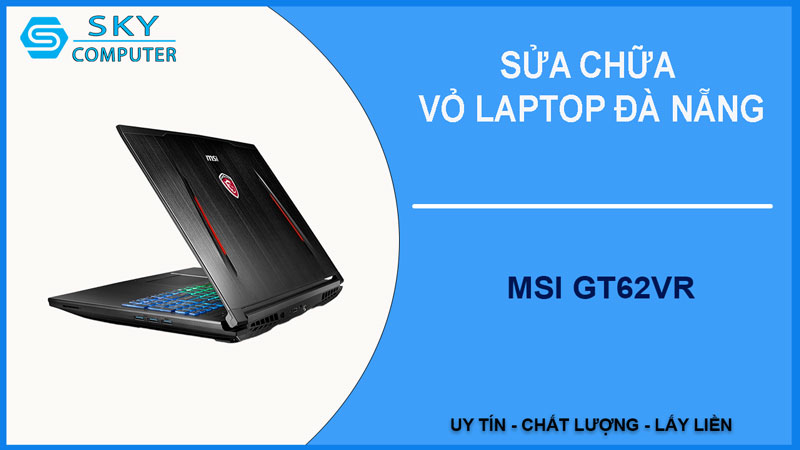 sua-chua-vo-laptop-msi-gt62vr-1
