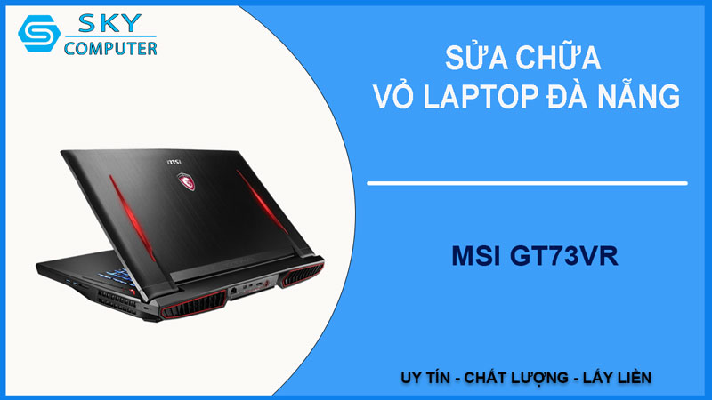 sua-chua-vo-laptop-msi-gt73vr-1
