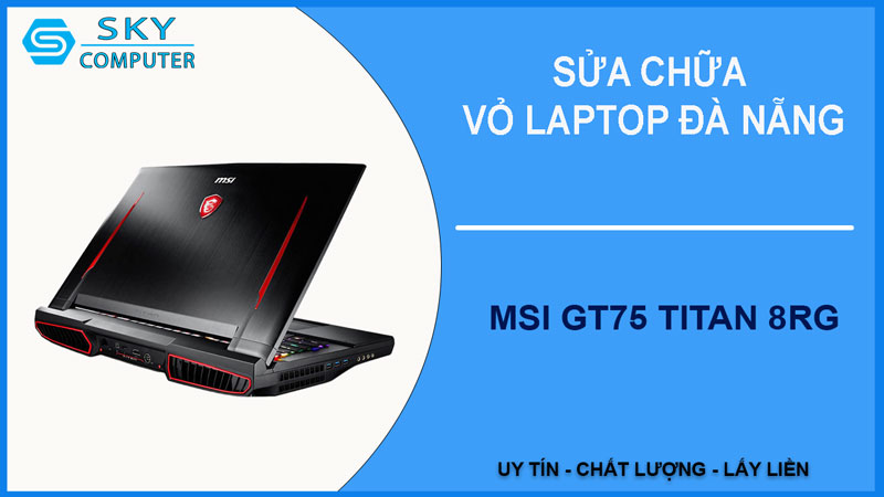 sua-chua-vo-laptop-msi-gt75-titan-8rg-1