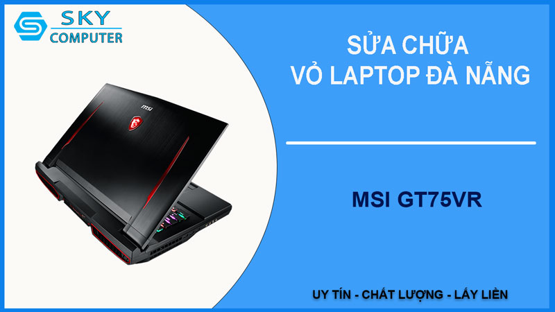 sua-chua-vo-laptop-msi-gt75vr-1