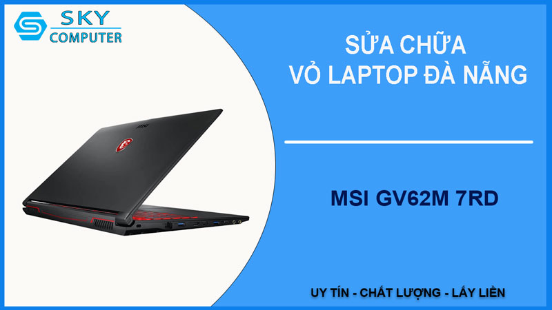 sua-chua-vo-laptop-msi-gv62m-7rd-1