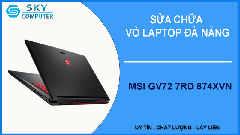 sua-chua-vo-laptop-msi-gv72-7rd-874xvn-1