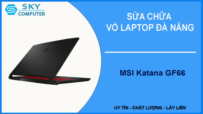 sua-chua-vo-laptop-msi-katana-gf66-1