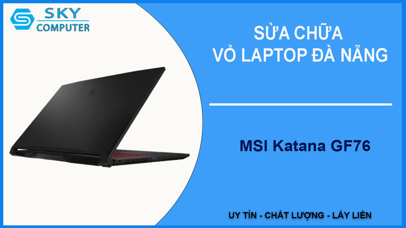 sua-chua-vo-laptop-msi-katana-gf76-1