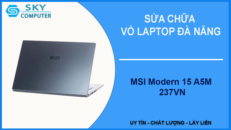 sua-chua-vo-laptop-msi-modern-15-a5m-237vn-1