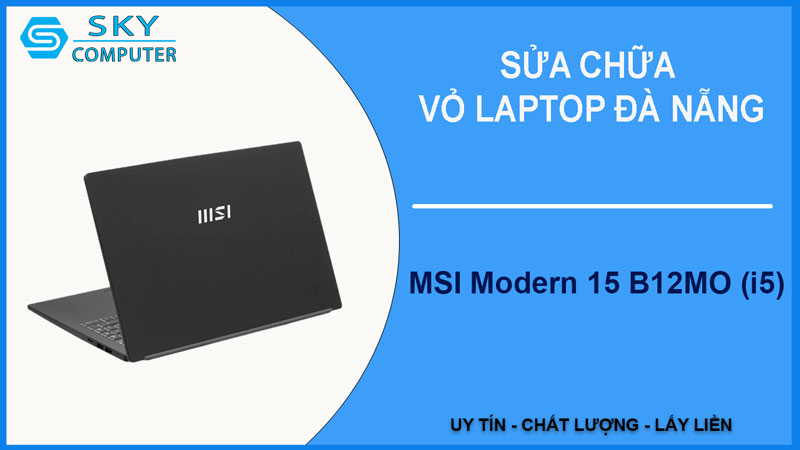 sua-chua-vo-laptop-msi-modern-15-b12mo-i5-1