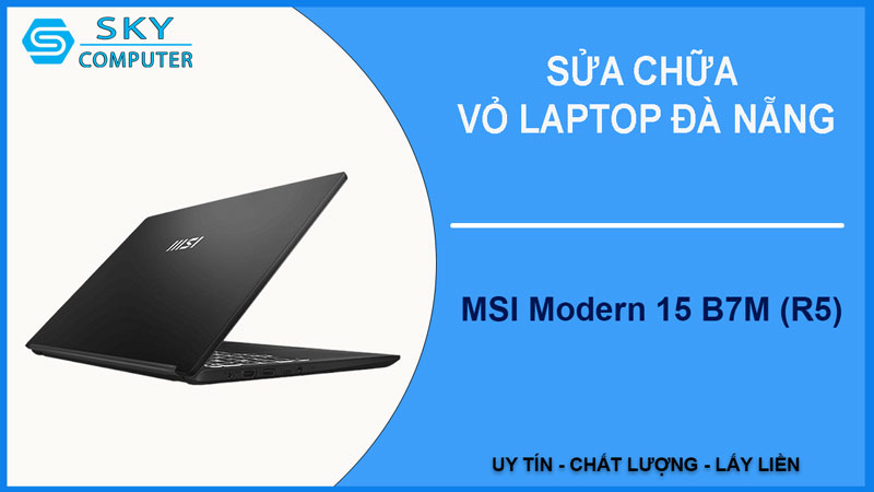 sua-chua-vo-laptop-msi-modern-15-b7m-r5-1