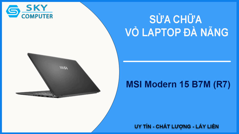sua-chua-vo-laptop-msi-modern-15-b7m-r7-1