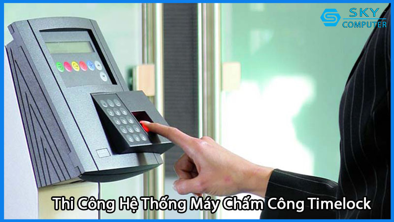 dich-vu-thi-cong-lap-dat-he-thong-may-cham-cong-timelock