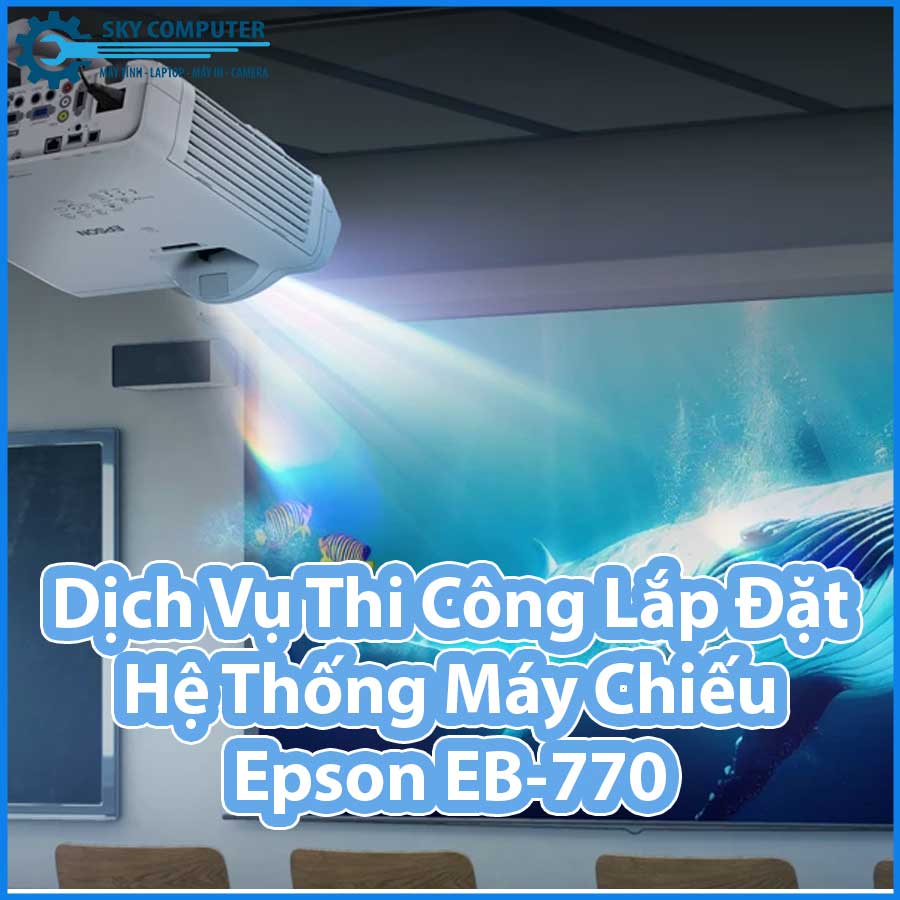 dich-vu-thi-cong-lap-dat-he-thong-may-chieu-epson-eb-770-0