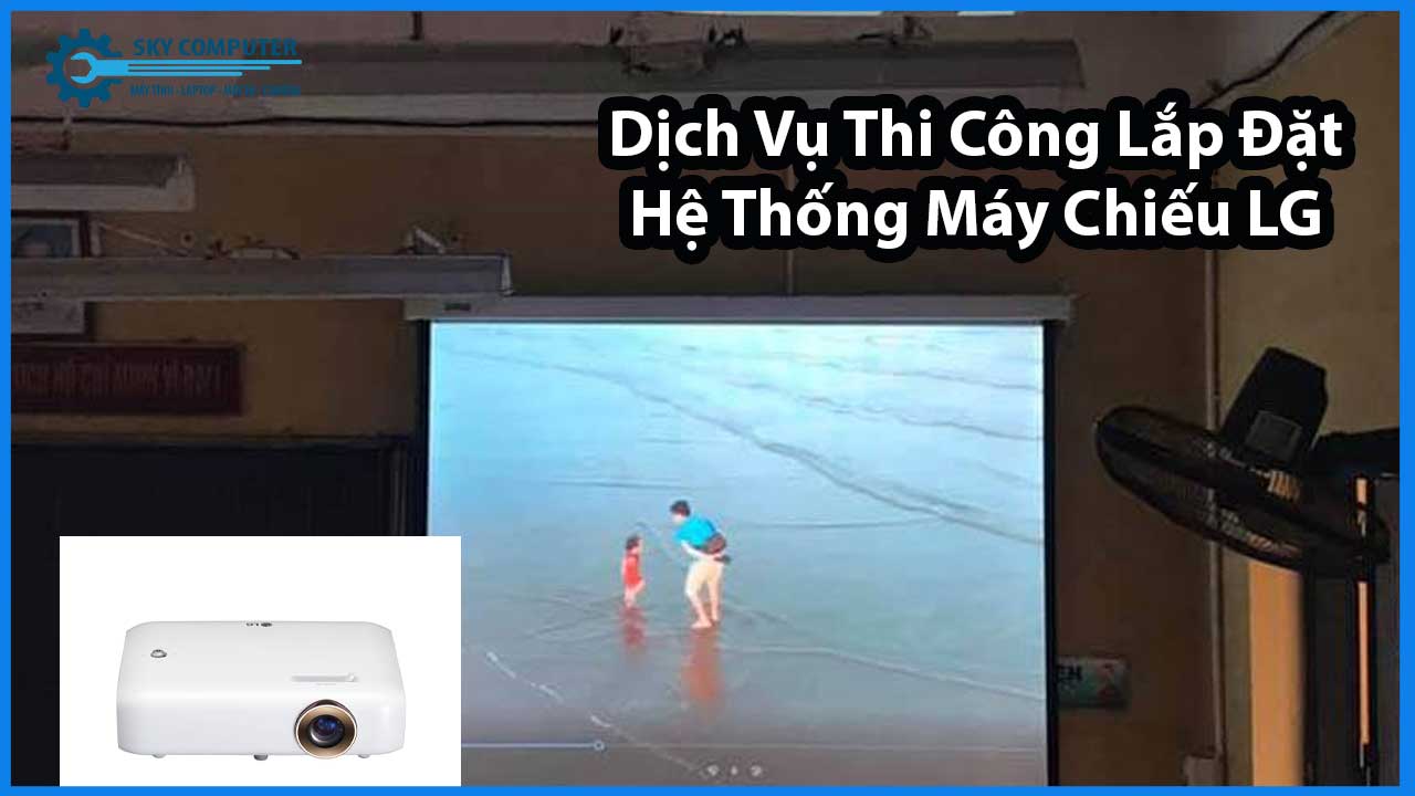 dich-vu-thi-cong-lap-dat-he-thong-may-chieu-lg-1