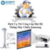 dich-vu-thi-cong-lap-dat-he-thong-may-chieu-samsung-0