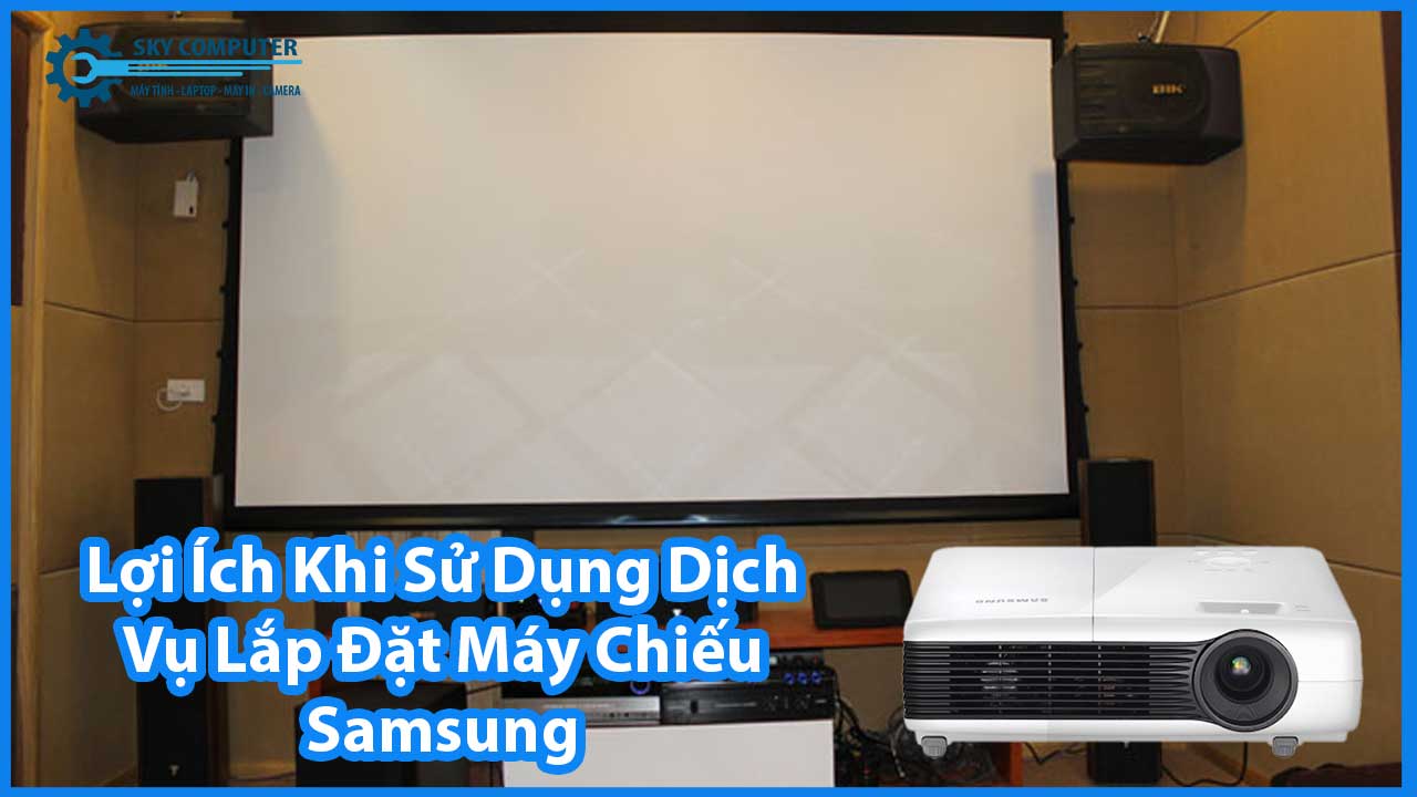 dich-vu-thi-cong-lap-dat-he-thong-may-chieu-samsung-1