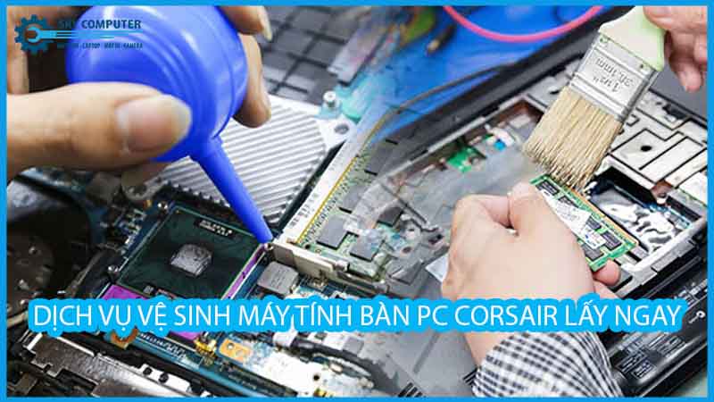 dich-vu-ve-sinh-may-tinh-ban-pc-corsair-lay-ngay-1