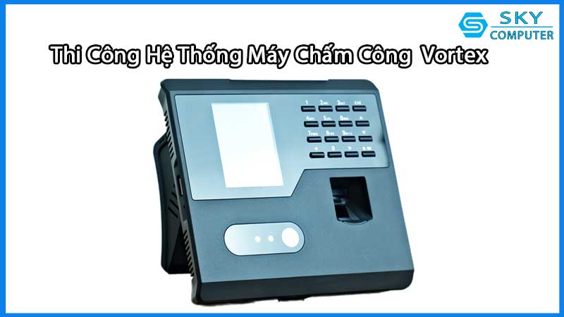 httpssuachuamaytinhdanang.comlinh-kien-may-tinhdich-vu-thi-cong-lap-dat-he-thong-may-cham-cong-vortex1