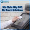 sua-chua-may-pos-elo-touch-solutions-0