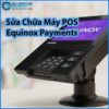 sua-chua-may-pos-equinox-payments-0