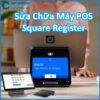 sua-chua-may-pos-square-register-0