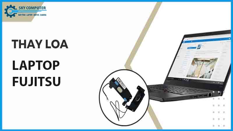 dich-vu-sua-chua-loa-laptop-fujitsu-1