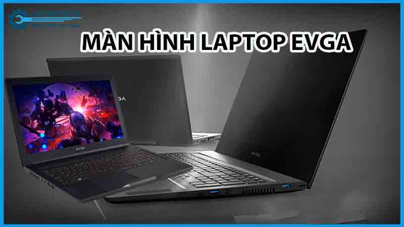 dich-vu-sua-chua-man-hinh-laptop-evga-1