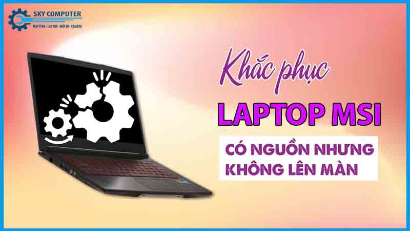 dich-vu-sua-chua-man-hinh-laptop-msi-2