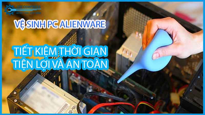 dich-vu-ve-sinh-may-tinh-ban-pc-alienware-lay-ngay-1