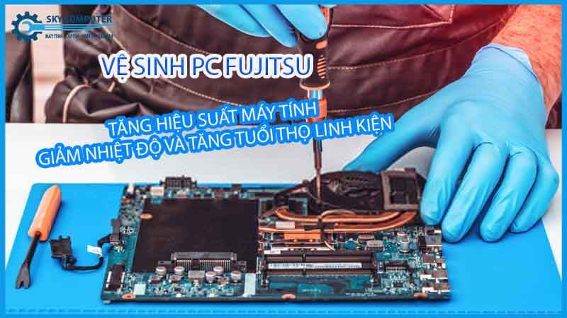 dich-vu-ve-sinh-may-tinh-ban-pc-fujitsu-lay-ngay-1