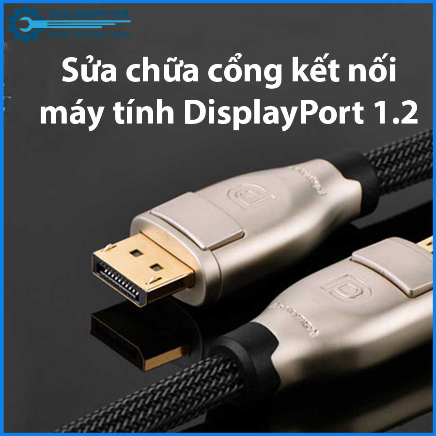 sua-chua-cong-ket-noi-may-tinh-displayport-1-2-0