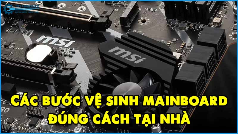 Cac-buoc-ve-sinh-mainboard-dung-cach-tai-nha