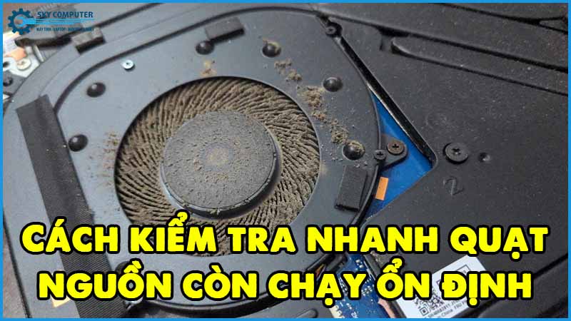 Cach-kiem-tra-nhanh-quat-nguon-con-chay-on-dinh-khong
