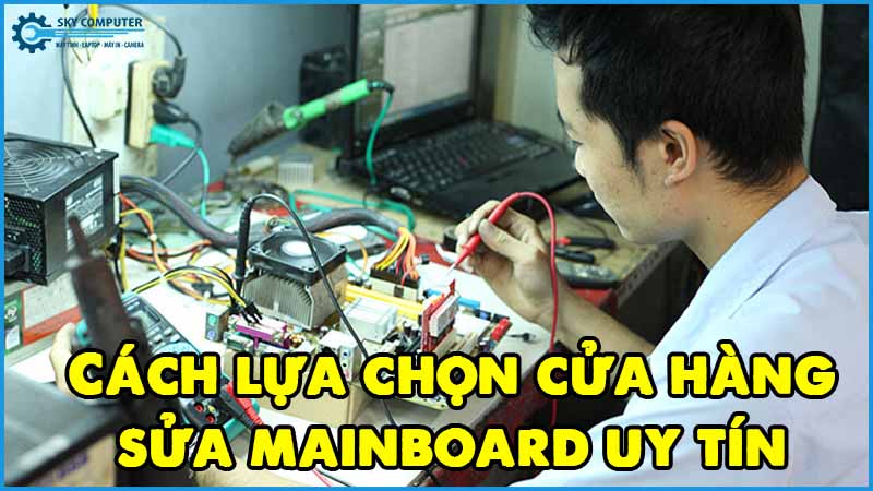 Cach-lua-chon-cua-hang-sua-mainboard-uy-tin