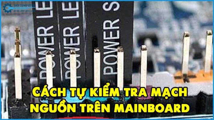 Cach-tu-kiem-tra-mach-nguon-tren-mainboard