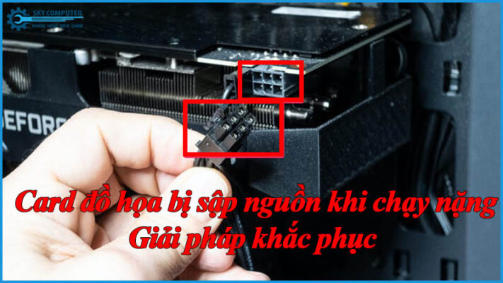 Card-do-hoa-bi-sap-nguon-khi-chay-nang-giai-phap-khac-phuc-2