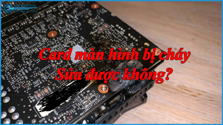 Card-man-hinh-bi-chay-sua-duoc-khong-1