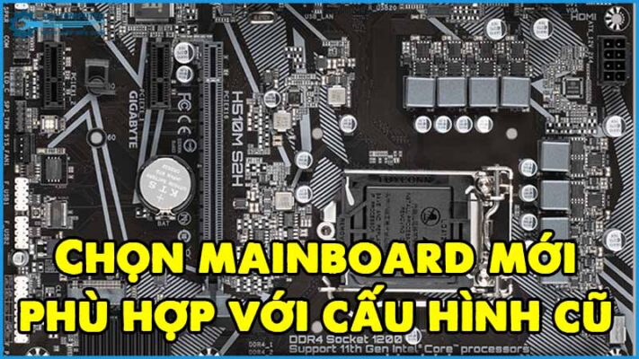 Chon-mainboard-moi-phu-hop-voi-cau-hinh-cu