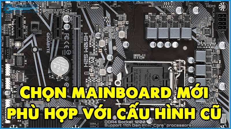 Chon-mainboard-moi-phu-hop-voi-cau-hinh-cu